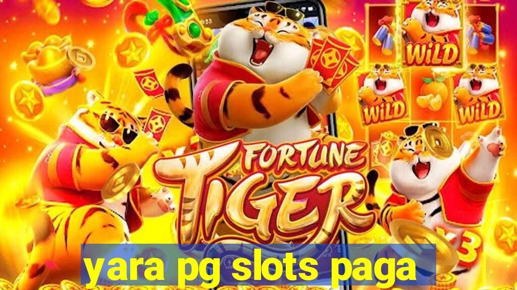 yara pg slots paga